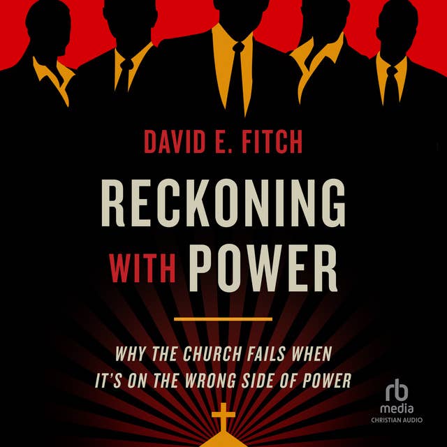 Reckoning with Power: Why the Church Fails When It's on the Wrong Side of Power