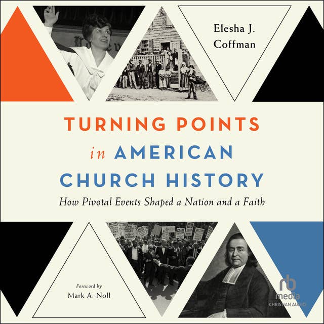 Turning Points in American Church History: How Pivotal Events Shaped a Nation and a Faith