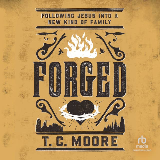 Forged: Following Jesus into a New Kind of Family