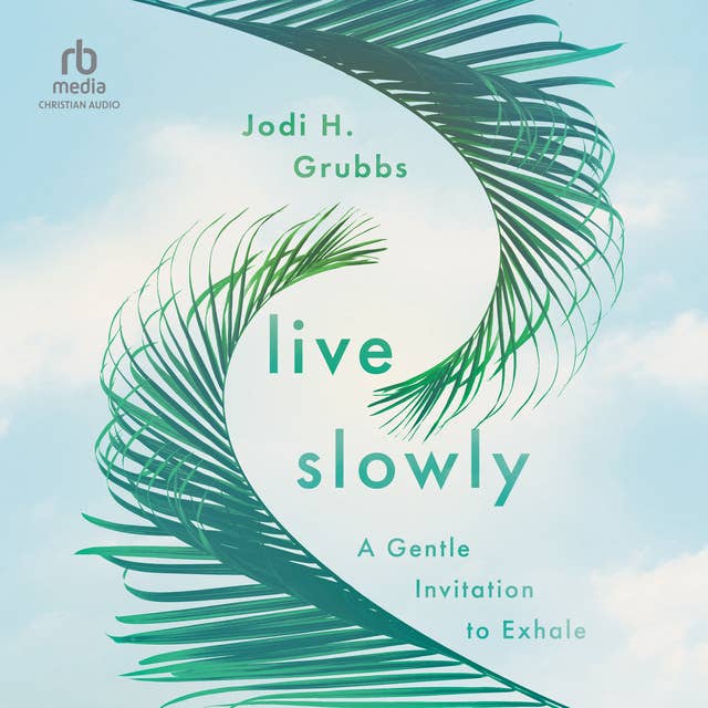 Live Slowly: A Gentle Invitation to Exhale
