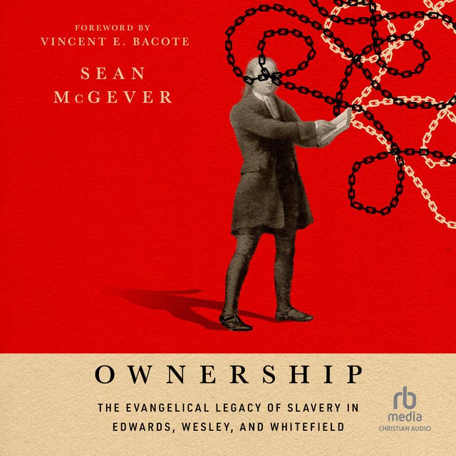 Ownership: The Evangelical Legacy of Slavery in Edwards, Wesley, and Whitefield