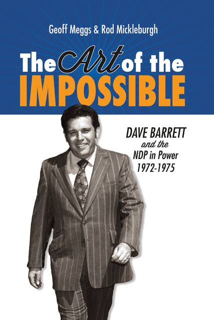 The Art of the Impossible: Dave Barrett and the NDP in Power, 1972-1975