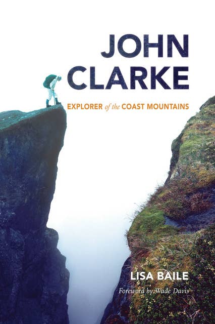 John Clarke: Explorer of the Coast Mountains