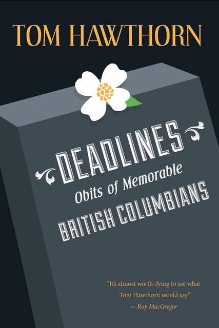 Deadlines: Obits of Memorable British Columbians
