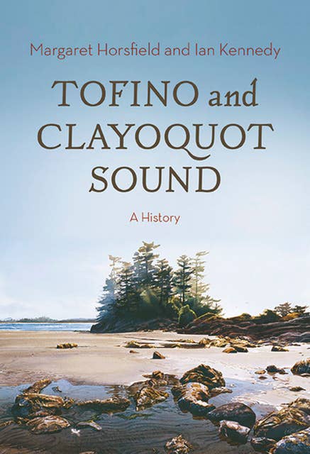 Tofino and Clayoquot Sound: A History