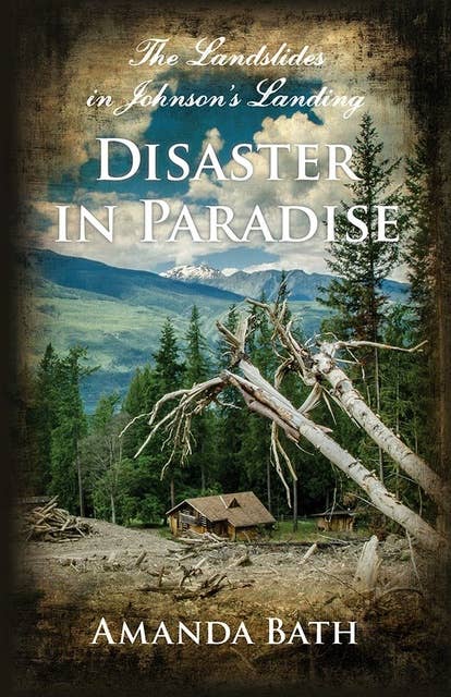 Disaster in Paradise: The Landslides in Johnson's Landing