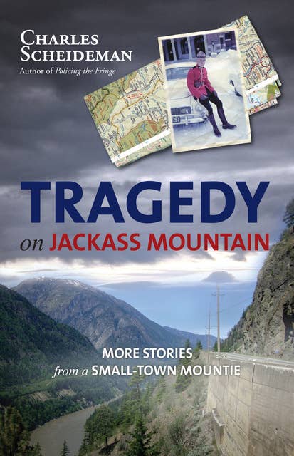 Tragedy on Jackass Mountain: More Stories from a Small-Town Mountie