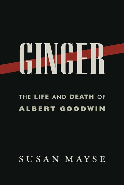 Ginger: The Life and Death of Albert Goodwin