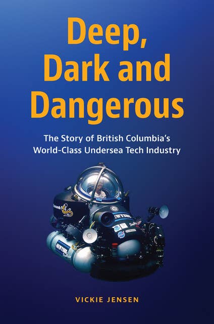 Deep, Dark and Dangerous: British Columbia’s World-Class Undersea Technology Industry