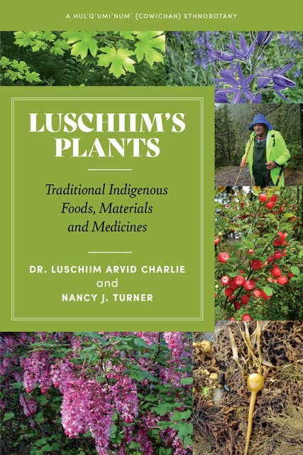 Luschiim’s Plants: A  Hul'q'umi'num (Cowichan) Ethnobotany