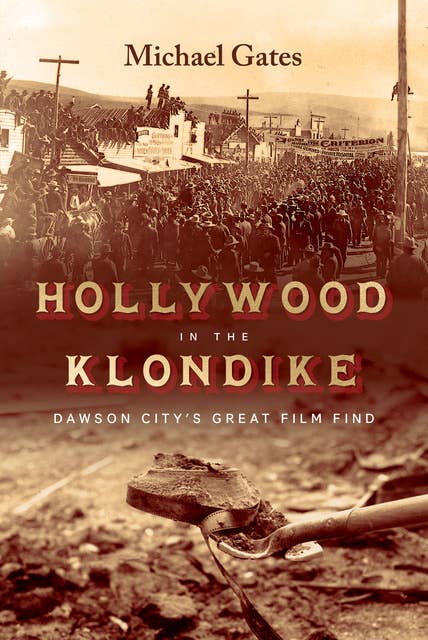 Hollywood in the Klondike: Dawson City’s Great Film Find
