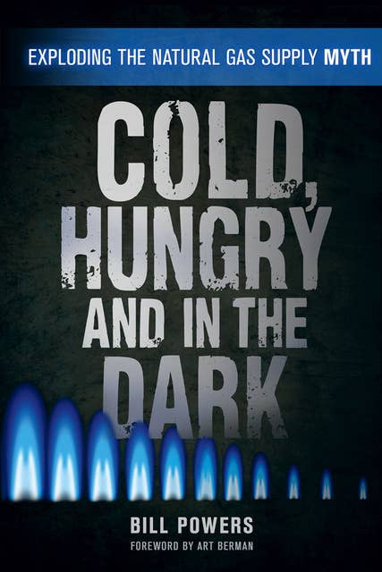 Cold, Hungry and in the Dark: Exploding the Natural Gas Supply Myth