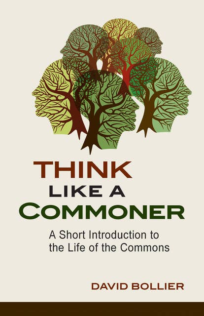 Think Like a Commoner: A Short Introduction to the Life of the Commons