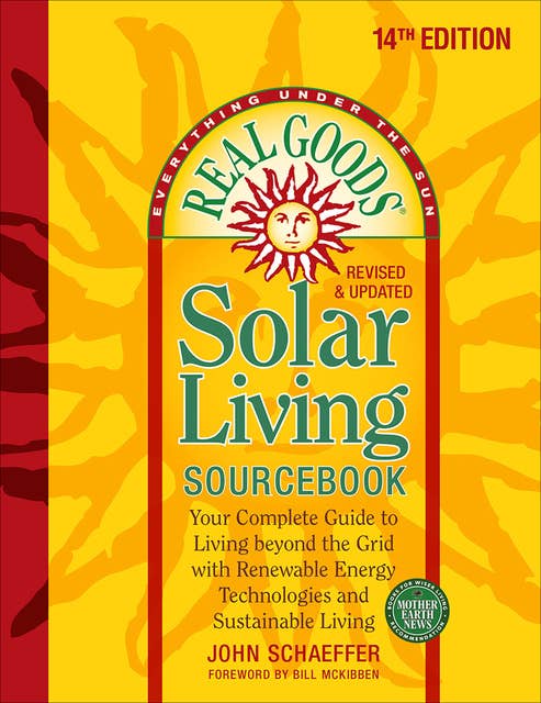 Real Goods Solar Living Sourcebook: Your Complete Guide to Living beyond the Grid with Renewable Energy Technologies and Sustainable Living - 14th Edition-Revised and Updated