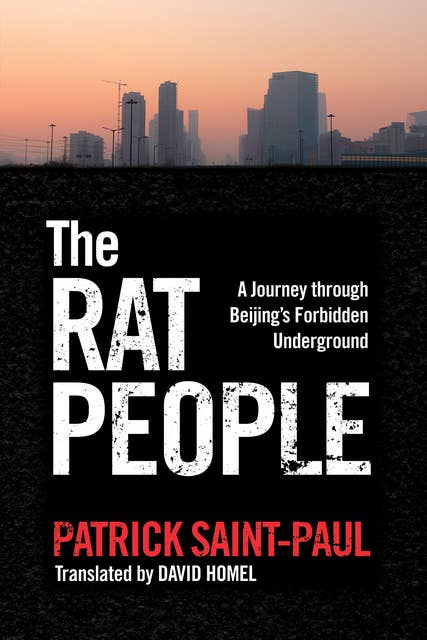 The Rat People: A Journey through Beijing’s Forbidden Underground