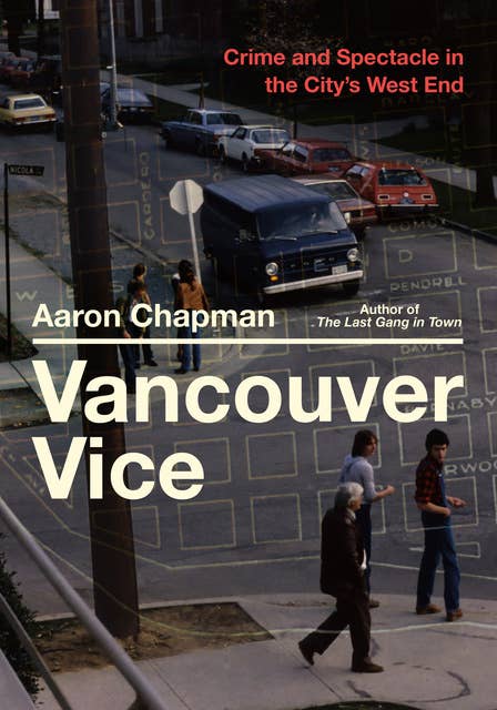 Vancouver Vice: Crime and Spectacle in the City’s West End