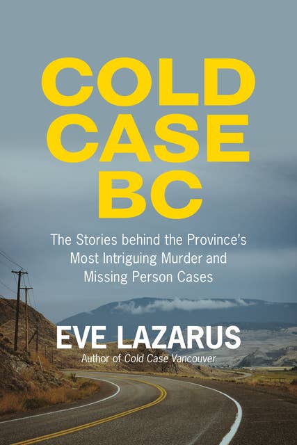 Cold Case BC: The Stories Behind the Province’s Most Sensational Murder and Missing Persons Cases