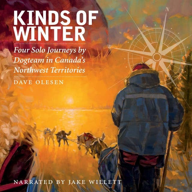Kinds of Winter: Four Solo Journeys by Dogteam in Canada’s Northwest Territories