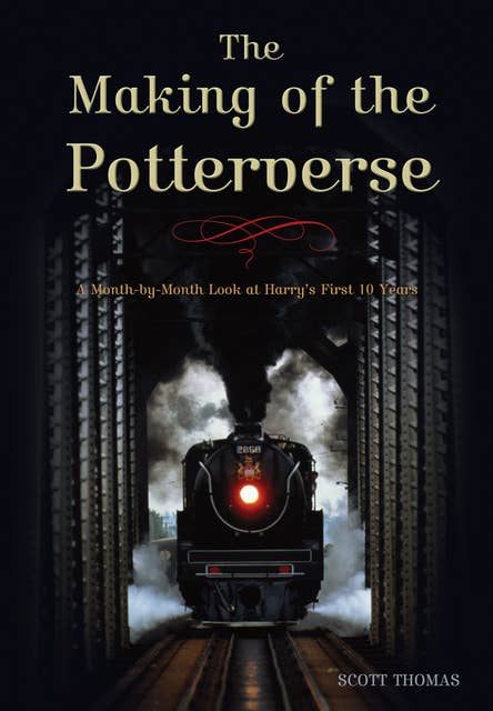 The Making of the Potterverse: A Month-by-Month Look at Harry's First 10 Years