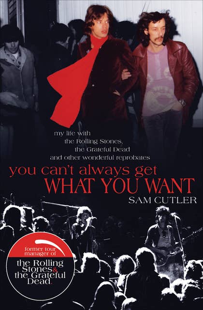 You Can't Always Get What You Want: My Life with the Rolling Stones, the Grateful Dead and Other Wonderful Reprobates