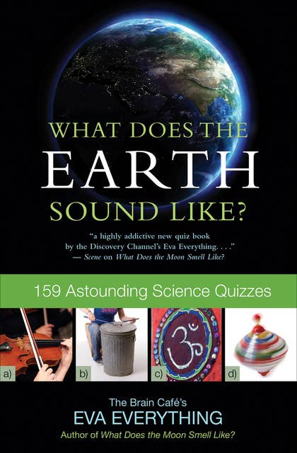 What Does the Earth Sound Like?: 159 Astounding Science Quizzes