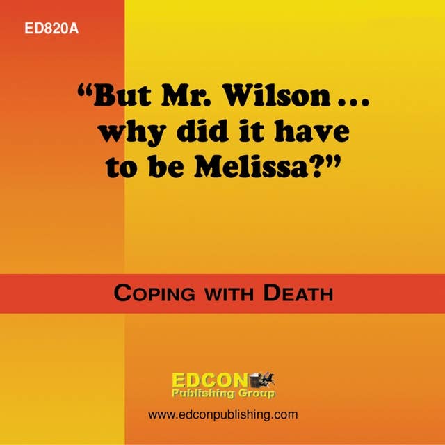 But Mr. Wilson..Why Did it Have to be Melissa?: Coping with Death