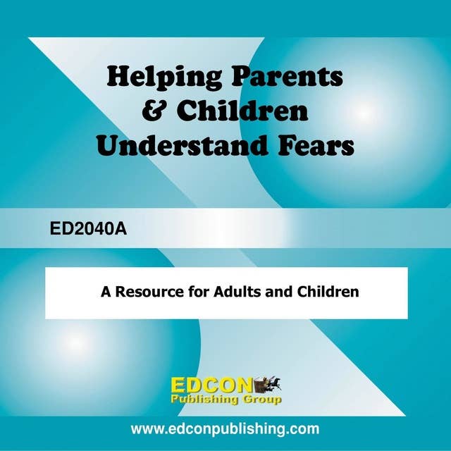 Helping Parents and Children Understand Fears: A Resource for Adults and Children