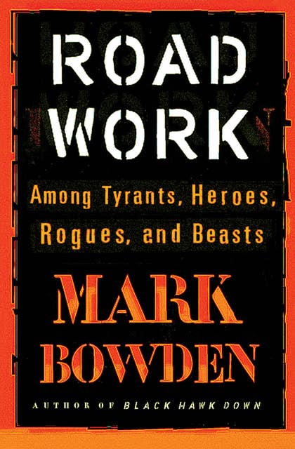 Cover for Road Work: Among Tyrants, Heroes, Rogues, and Beasts