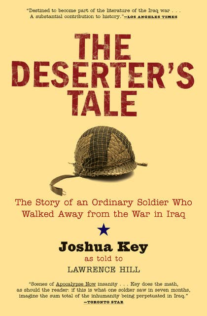 The Deserter's Tale: The Story of an Ordinary Soldier Who Walked Away from the War in Iraq