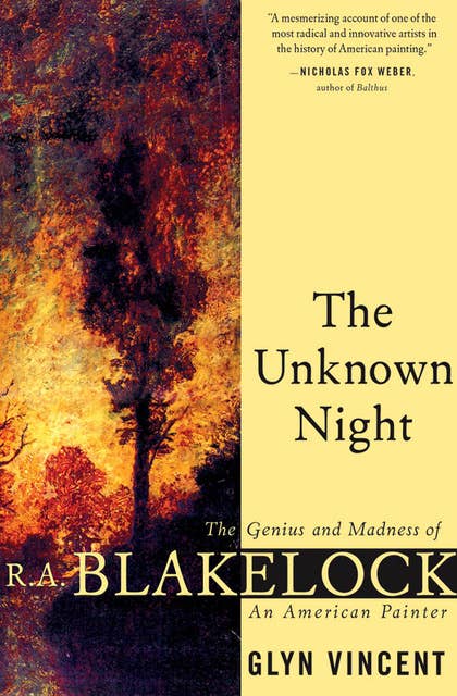 The Unknown Night: The Genius and Madness of R. A. Blakelock, an American Painter