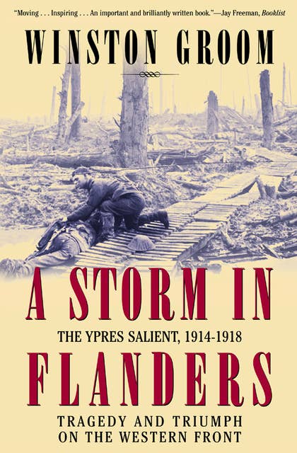 A Storm in Flanders: The Ypres Salient, 1914–1918: Tragedy and Triumph on the Western Front