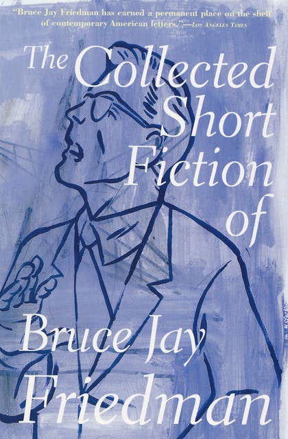 Cover for The Collected Short Fiction of Bruce Jay Friedman