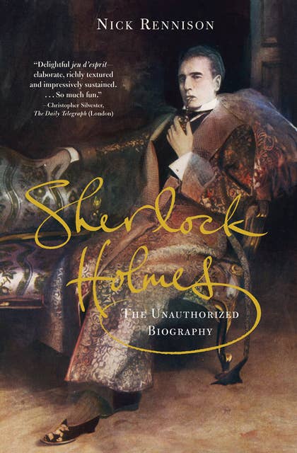 Sherlock Holmes: The Unauthorized Biography