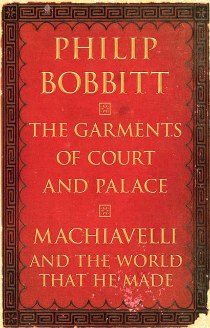 The Garments of Court and Palace: Machiavelli and the World That He Made