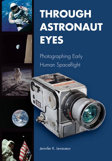 Through Astronaut Eyes: Photographing Early Human Spaceflight