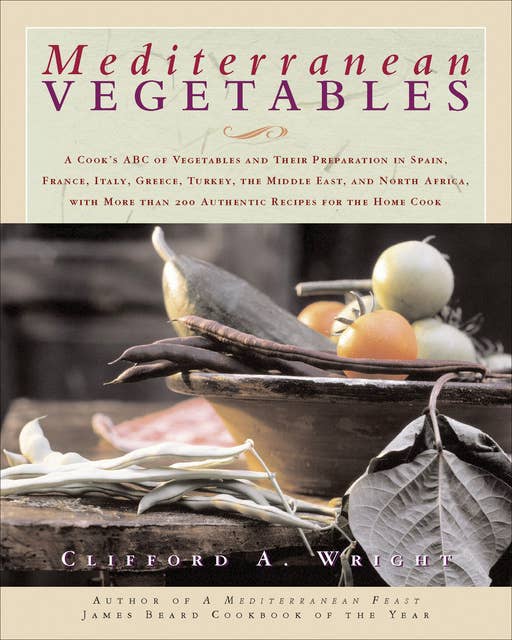 Mediterranean Vegetables: A Cook's Compendium of all the Vegetables from The World's Healthiest Cuisine, with More than 200 Recipes