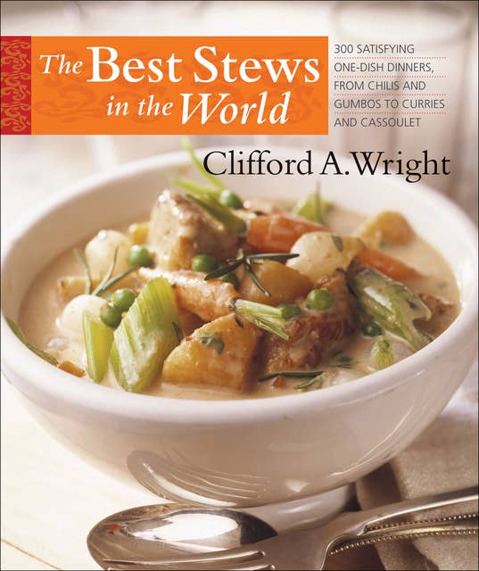The Best Stews in the World: 300 Satisfying One-Dish Dinners, from Chilis and Gumbos to Curries and Cassoulet