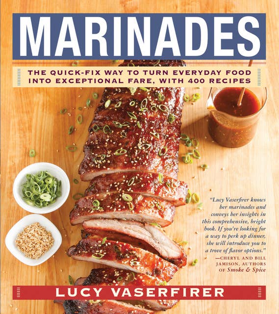Marinades: The Quick-Fix Way to Turn Everyday Food Into Exceptional Fare, with 400 Recipes