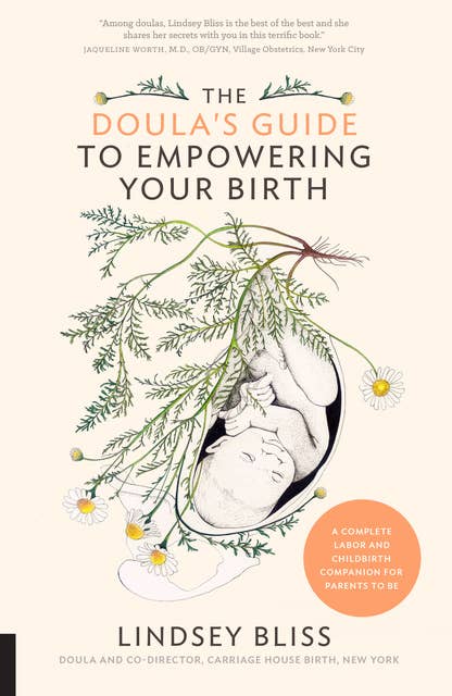 The Doula's Guide to Empowering Your Birth: A Complete Labour and Childbirth Companion for Parents to Be: A Complete Labor and Childbirth Companion for Parents to Be