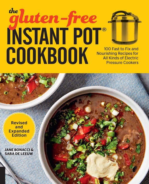 The Gluten-Free Instant Pot Cookbook Revised and Expanded Edition: 100 Fast to Fix and Nourishing Recipes for All Kinds of Electric Pressure Cookers