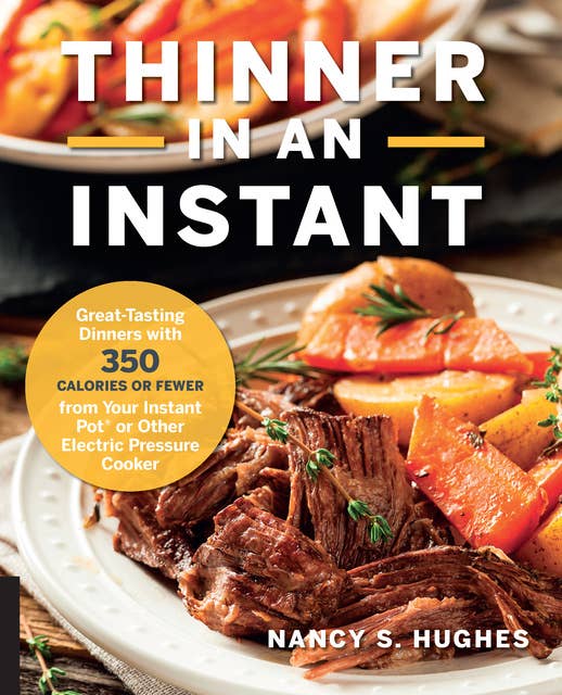 Thinner in an Instant Cookbook: Great-Tasting Dinners with 350 Calories or Less from the Instant Pot or Other Electric Pressure Cooker