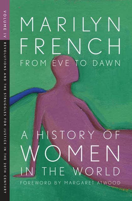 From Eve to Dawn: A History of Women in the World Volume IV (Revolutions and the Struggles for Justice in the 20th Century): Revolutions and the Struggles for Justice in the 20th Century