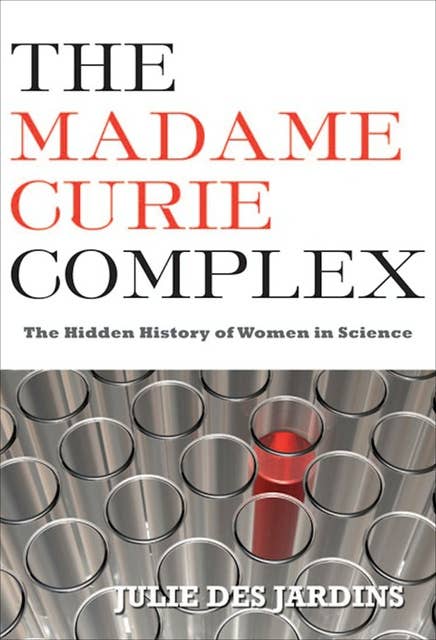 The Madame Curie Complex: The Hidden History of Women in Science
