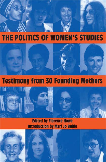 The Politics of Women's Studies: Testimony from 30 Founding Mothers