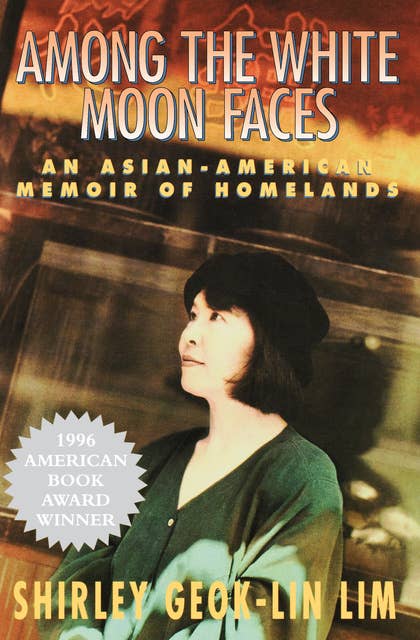 Among the White Moon Faces: An Asian-American Memoir of Homelands