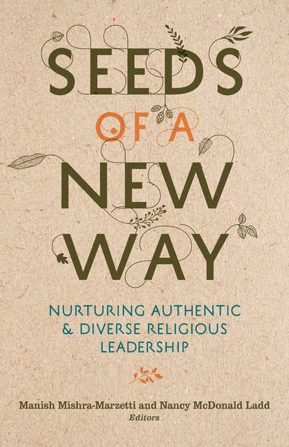 Seeds of a New Way: Nurturing Authentic and Diverse Religious Leadership