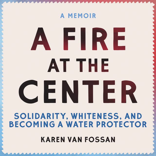 A Fire at the Center: Solidarity, Whiteness, and Becoming a Water Protector