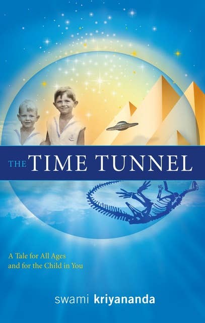 The Time Tunnel: A Tale for All Ages and for the Child in You