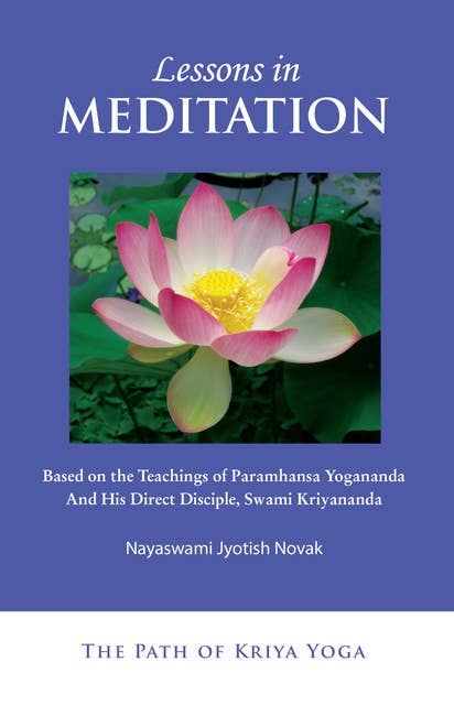 Lessons in Meditation: Based on the Teachings of Paramhansa Yogananda, and His Direct Disciple, Swami Kriyananda