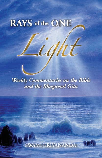 Rays of the One Light: Weekly Commentaries on the Bible & Bhagavad Gita